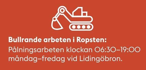Tecknad grävskopa och texten bullrande arbeten i Ropsten samt de tider som gäller. Stockholms stad.