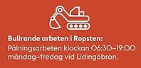 Tecknad grävskopa och texten bullrande arbeten i Ropsten samt de tider som gäller. Stockholms stad.